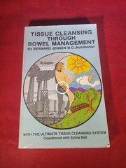 Tissue Cleansing Through Bowel Management by Bernard Jensen