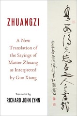 ZHUANGZI: A NEW TRANSLATION OF THE SAYINGS OF MASTER ZHUANG AS INTERPRETED BY…