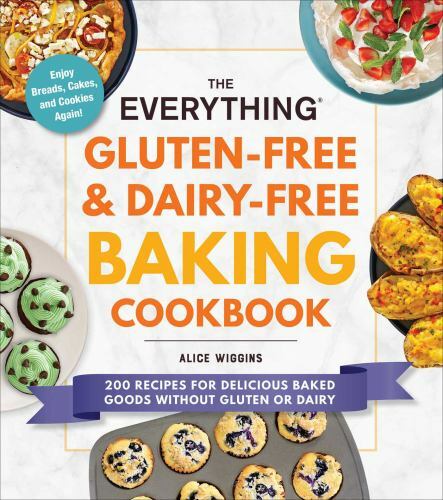 Everything® Ser.: Everything Gluten-Free and Dairy-Free Baking Cookbook : 200…