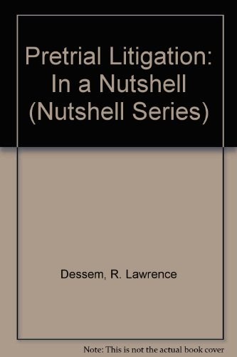 PRETRIAL LITIGATION: IN A NUTSHELL (NUTSHELL SERIES) By R. Lawrence Dessem