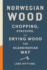 Norwegian Wood: The pocket guide to chopping, stack… by Mytting, Lars Hardback