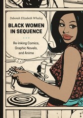 Black Women in Sequence : Re-Inking Comics, Graphic Novels, and A