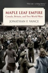 Maple Leaf Empire: Canada, Britain- 019544809X, hardcover, Jonathan F Vance, new