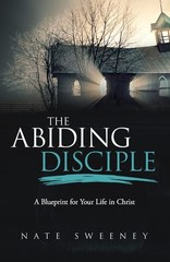 The Abiding Disciple: A Blueprint for Your Life in Christ