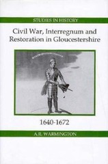 Civil War, Interregnum and Restoration in Gloucestershire, 1640-1672, Hardcov…