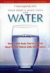 Your Body’s Many Cries for Water: You’re Not Sick; You’re Thirsty: Don’t…