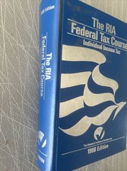 The RIA Federal Tax Course Individual Income Tax 1988 Edition