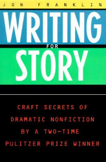 Writing For Story: Craft Secrets Of Dramatic Nonfiction