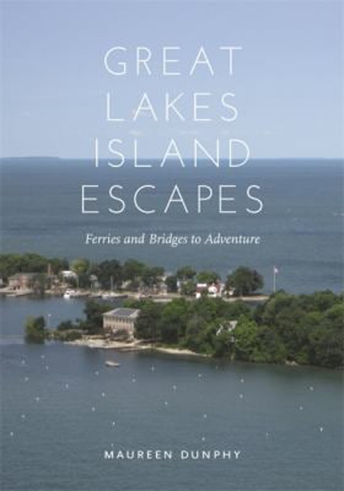 Great Lakes Island Escapes : Ferries and Bridges to Adventure Mau