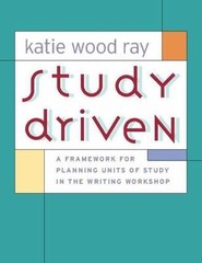 Study Driven : A Framework for Planning Units of Study in the Writing…