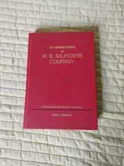An Informal History of W.B. Saunders: On the Occasion of Its Hundredth…