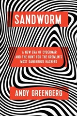 Sandworm : A New Era of Cyberwar and the Hunt for the Kremlin’s M