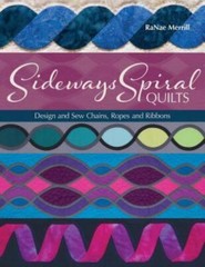 Sideways Spiral Quilts: Design and Sew Chains, Ropes and Ribbons, Merrill, RaNae