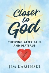 Closer To God: Thriving After Pain And Plateaus
