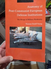 Anatomy of Post-Communist European Defense Institutions: The Mirage of Military