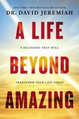 A Life Beyond Amazing: 9 Decisions That Will Transform Your Life Today – GOOD