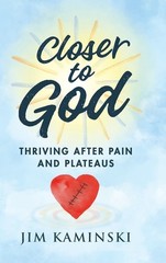 Closer To God: Thriving After Pain And Plateaus