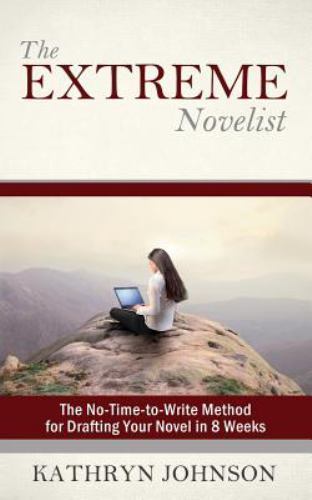 The Extreme Novelist: The No-Time-to-Write Method for Drafting Your Novel in 8