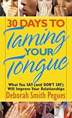 30 DAYS TO TAMING YOUR TONGUE: WHAT YOU SAY (AND DON’T By Deborah Smith Pegues