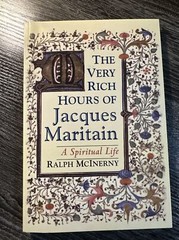 The Very Rich Hours of Jacques Maritain : A Spiritual Life by Ralph McInerny…