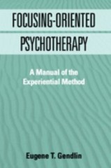 Focusing-Oriented Psychotherapy : A Manual of the Experiential Me