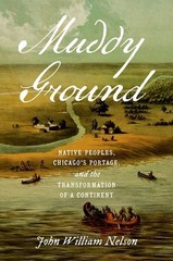 Muddy Ground: Native Peoples, Chicago’s Portage, And The Tra…
