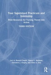 Your Supervised Practicum and Internship : Field Resources for Turning Theory…