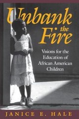 Unbank the Fire: Visions for the Education of African American Children, Hale, J