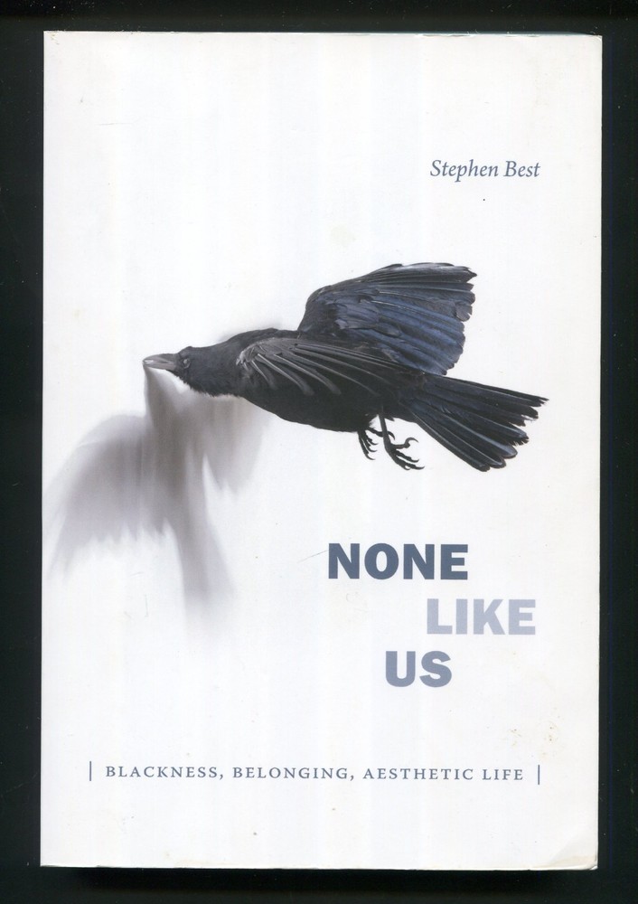 None Like Us : Blackness, Belonging, Aesthetic Life by Stephen Best