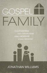 Gospel Family: Cultivating Family Discipleship, Family Worship, Fa – VERY GOOD