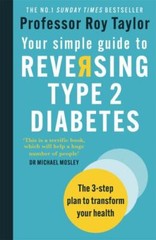 Your Simple Guide to Reversing Type 2 Diabetes: The 3-step plan to transform yo