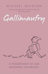 Gallimaufry: A Hodgepodge of Our Vanishing Vocabulary by Michael Quinion: Used