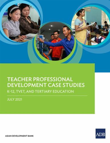 Teacher Professional Development Case Studies : K-12, Tvet, and Tertiary Educ…
