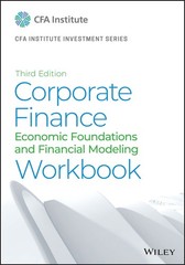Corporate Finance Workbook: Economic Foundations and Financial Modeling (CFA…