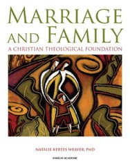 Marriage and Family : A Christian Theological Foundation Natalie