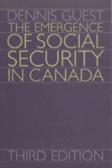 The Emergence of Social Security in Canada : Third Edition Dennis