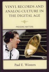 Vinyl Records and Analog Culture in the Digital Age : Pressing Matters