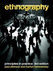 Ethnography: Principles in Practice by Atkinson, Paul