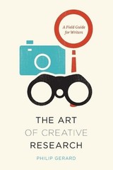 The Art of Creative Research: A Field Guide for Writers by Philip Gerard (Englis