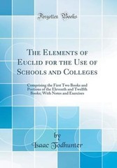 The Elements of Euclid for the Use of Schools and Colleges: Comprising the First