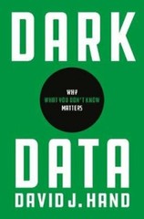 Dark Data: Why What You Don’t Know Matters by David J Hand: New