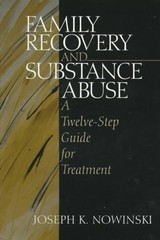 Family Recovery and Substance Abuse: A Twelve-Step Guide for Treatment by Joseph