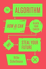 The Algorithm: How AI Can Hijack Your Career and Steal Your Future by Hilke Sche