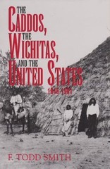 The Caddos, the Wichitas, and the United States, 1846-1901 (Volume 64) (Centenni