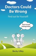 Muscle testing simplified: “Doctors Could Be Wrong – Find out for Yourself!”