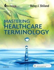 Mastering Healthcare Terminology by Shiland MS RHIA CCS CHDA CPC CPB CPPM