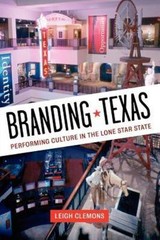 Branding Texas : Performing Culture in the Lone Star State, Paperback by Clem…