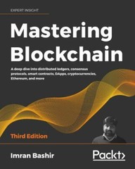 Mastering Blockchain – Third Edition: A deep dive into distributed ledgers, con