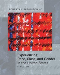 EXPERIENCING RACE, CLASS, AND GENDER IN THE UNITED STATES By Roberta Mint