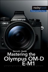 Mastering the Olympus OM-D E-M1 (The Mastering Camera Guide Series)
